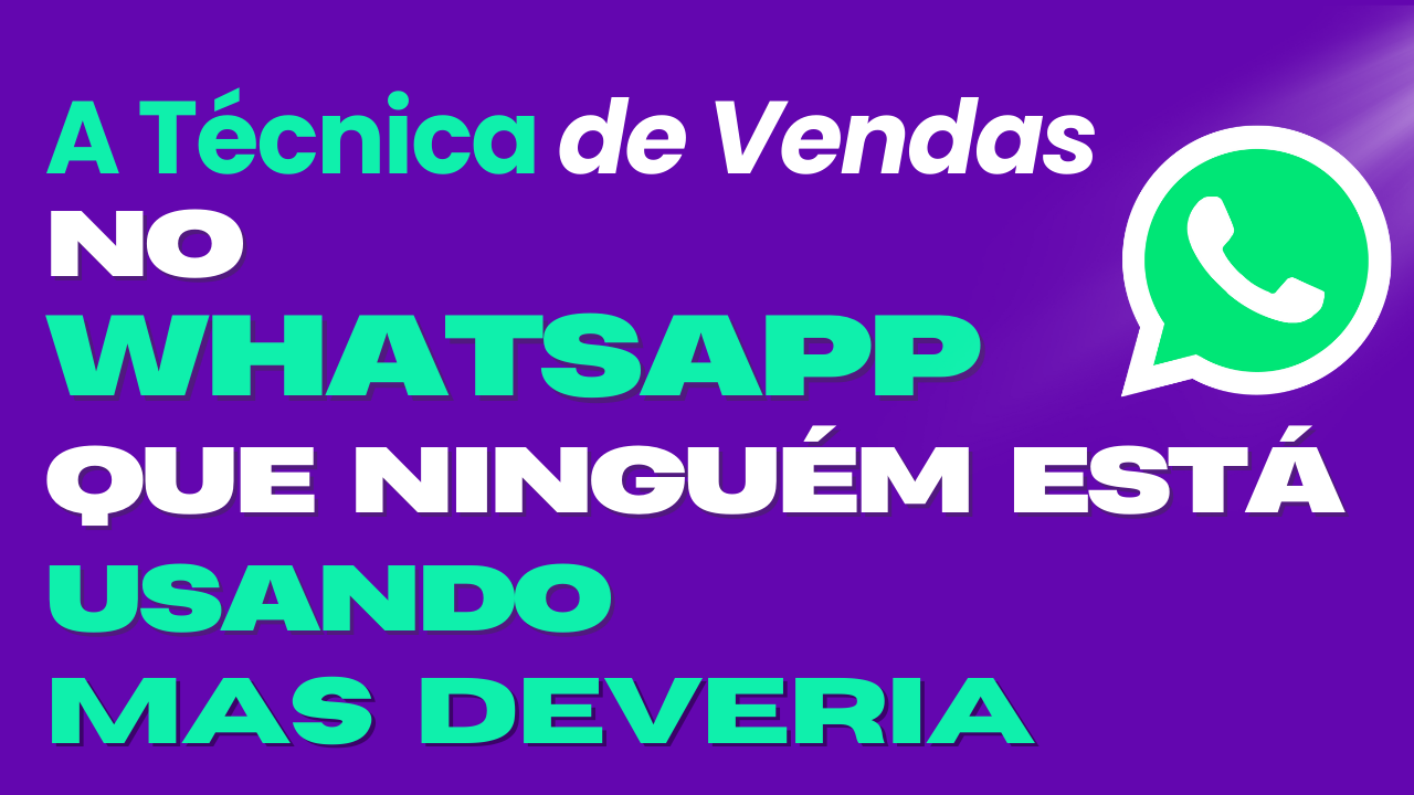 A Técnica de Vendas no WhatsApp que Ninguém Está Usando (Mas Deveria!)