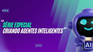 Série Especial: Criando Agentes Inteligentes