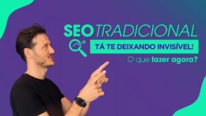 O SEO mudou: descubra por que sua marca pode estar invisível