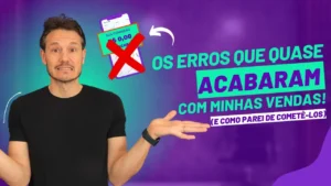 Os ERROS que Quase ACABARAM com Minhas Vendas (e como parei de cometê-los!)