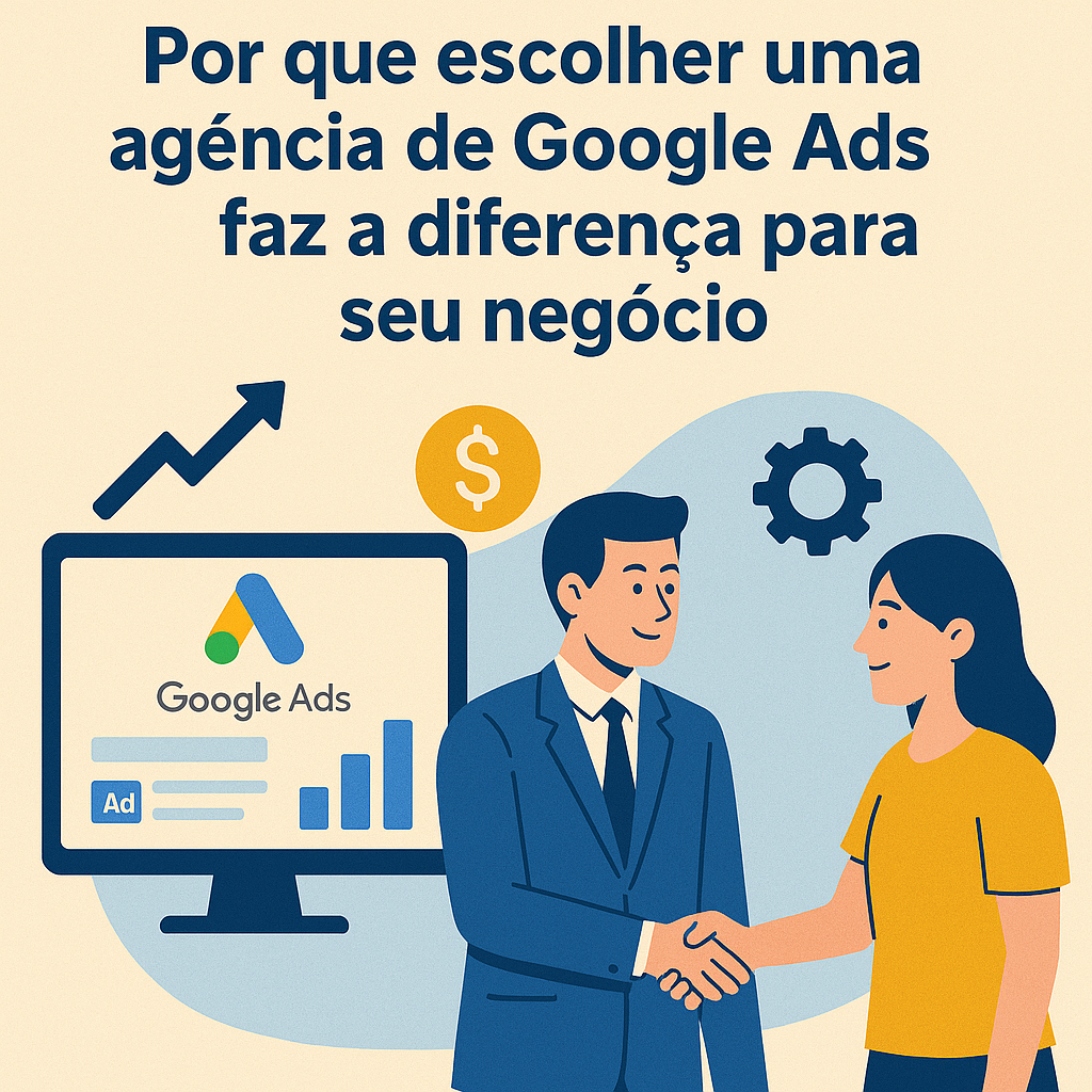 Por que escolher uma agencia de google ads faz a diferença para seu negócio