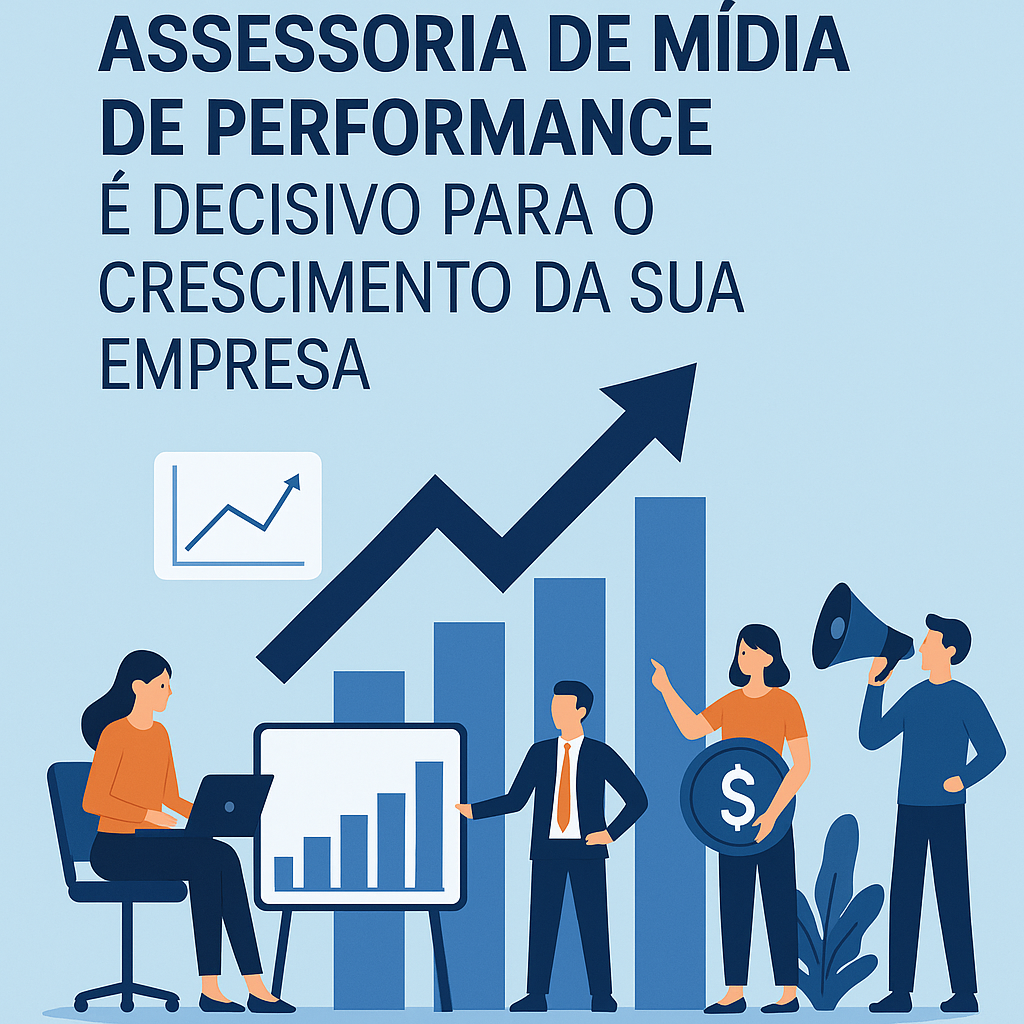 Título: Por que contratar uma Assessoria de mídia de performance é decisivo para o crescimento da sua empresa