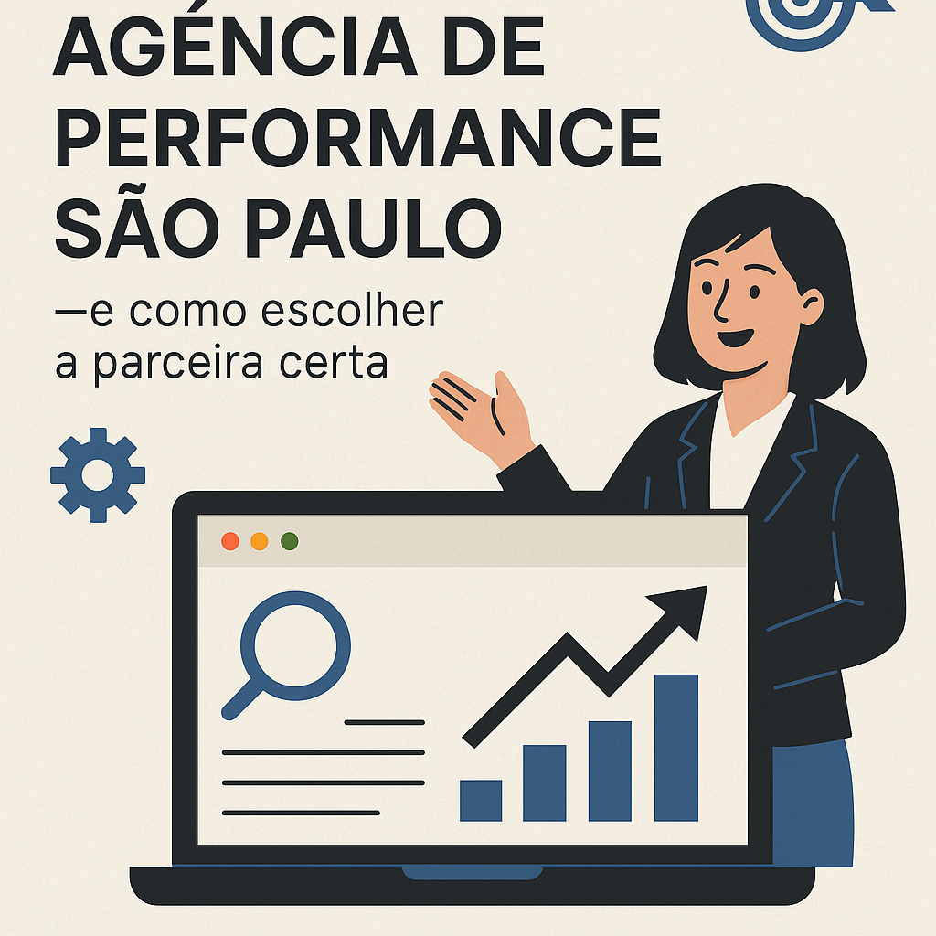 Título: Por que sua empresa precisa de uma Agência de performance São Paulo — e como escolher a parceira certa