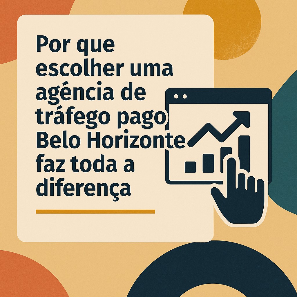 Por que escolher uma agência de tráfego pago Belo Horizonte faz toda a diferença