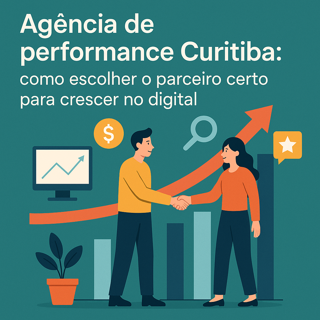 Agência de performance Curitiba: como escolher o parceiro certo para crescer no digital