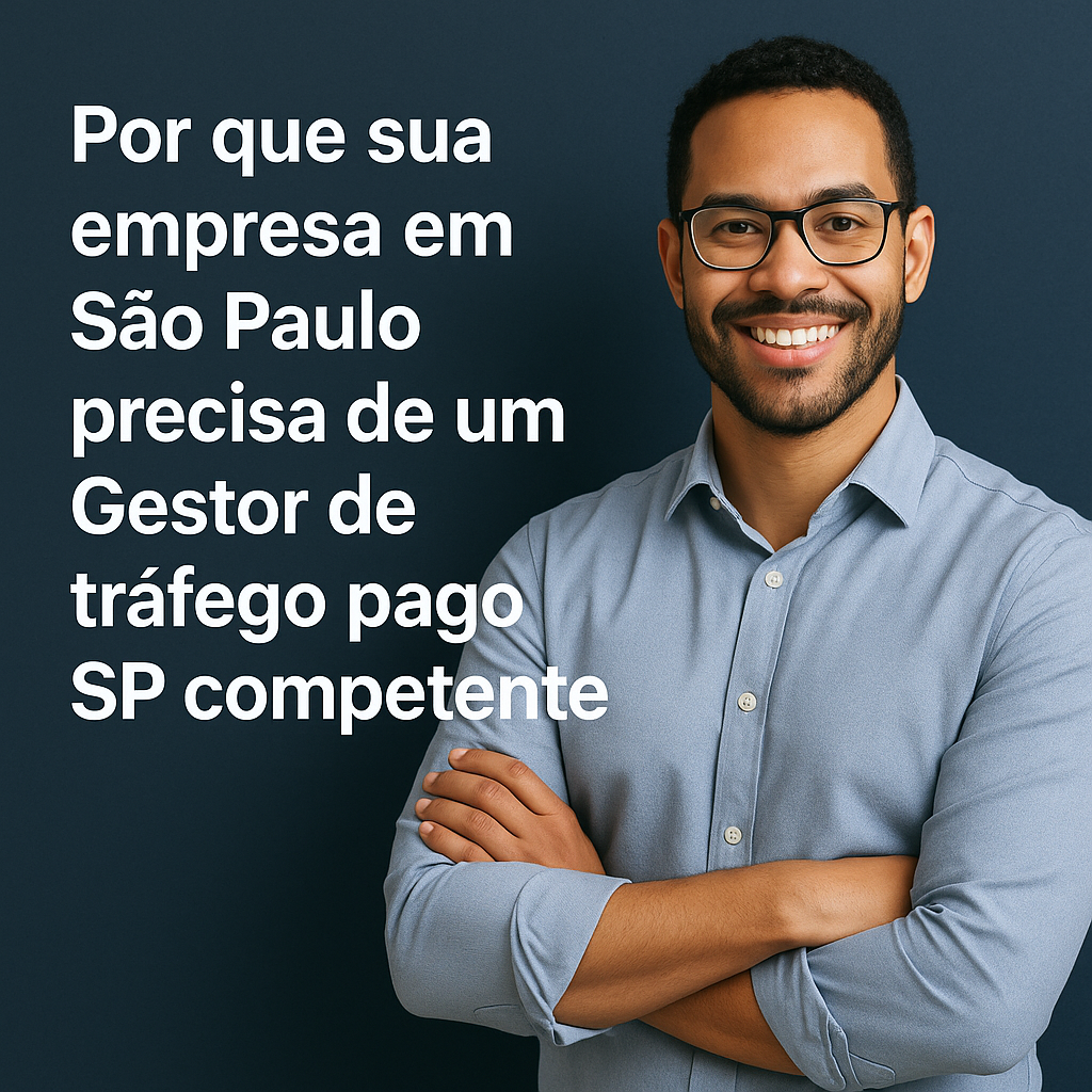 Título: Por que sua empresa em São Paulo precisa de um Gestor de tráfego pago SP competente